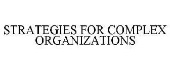 STRATEGIES FOR COMPLEX ORGANIZATIONS