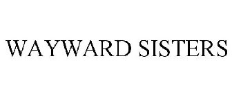 WAYWARD SISTERS