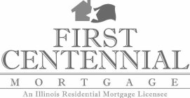 FIRST CENTENNIAL MORTGAGE AN ILLINOIS RESIDENTIAL MORTGAGE LICENSEE