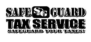 SAFE GUARD TAX SERVICE SAFEGUARD YOUR TAXES! SG