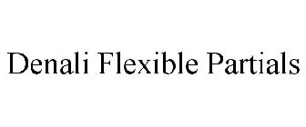 DENALI FLEXIBLE PARTIALS