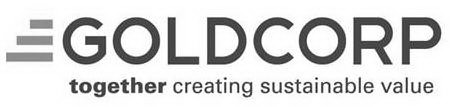 GOLDCORP TOGETHER CREATING SUSTAINABLE VALUE