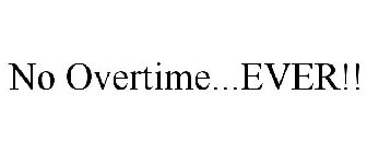 NO OVERTIME...EVER!!