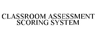 CLASSROOM ASSESSMENT SCORING SYSTEM