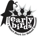 EARLY BIRDS GIVE A SMART START FOR SCHOOL SUCCESS!