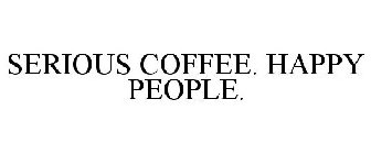 SERIOUS COFFEE. HAPPY PEOPLE.