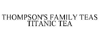 THOMPSON'S FAMILY TEAS TITANIC TEA