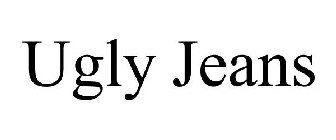 UGLY JEANS