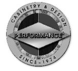 PERFORMANCE CABINETRY & DESIGN SINCE ~ 1974
