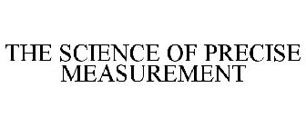 THE SCIENCE OF PRECISE MEASUREMENT