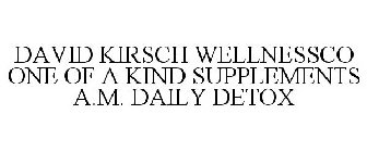 DAVID KIRSCH WELLNESSCO ONE OF A KIND SUPPLEMENTS A.M. DAILY DETOX