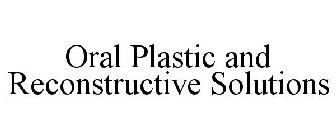 ORAL PLASTIC AND RECONSTRUCTIVE SOLUTIONS
