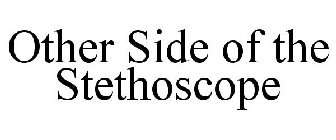 OTHER SIDE OF THE STETHOSCOPE