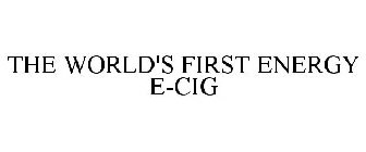 THE WORLD'S FIRST ENERGY E-CIG