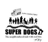 SUPA CHARACTERS' SUPER DOGS THE NEIGHBOURHOOD KIDS WILL REAL BITE JOEL BELING