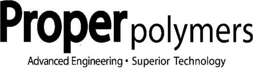 PROPER POLYMERS ADVANCED ENGINEERING · SUPERIOR TECHNOLOGY