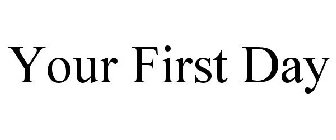 YOUR FIRST DAY