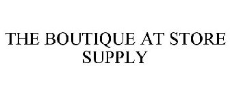 THE BOUTIQUE AT STORE SUPPLY