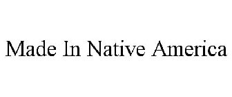 MADE IN NATIVE AMERICA