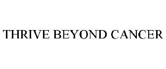 THRIVE BEYOND CANCER