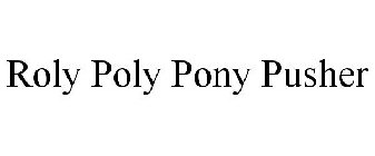 ROLY POLY PONY PUSHER