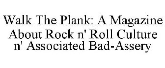 WALK THE PLANK A MAGAZINE ABOUT ROCK N' ROLL CULTURE AND ASSOCIATED BAD ASSERY