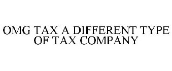 OMG TAX A DIFFERENT TYPE OF TAX COMPANY