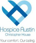 HA HOSPICE AUSTIN CHRISTOPHER HOUSE YOURCOMFORT. OUR CALLING.