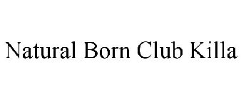 NATURAL BORN CLUB KILLA