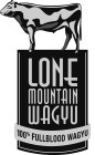 LONE MOUNTAIN WAGYU 100% FULLBLOOD WAGYU