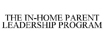 THE IN-HOME PARENT LEADERSHIP PROGRAM
