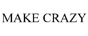 MAKE CRAZY