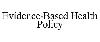 EVIDENCE-BASED HEALTH POLICY