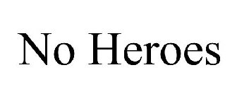 NO HEROES