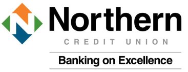 N NORTHERN CREDIT UNION BANKING ON EXCELLENCELENCE