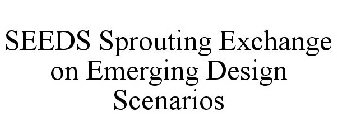 SEEDS SPROUTING EXCHANGE ON EMERGING DESIGN SCENARIOS