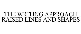 THE WRITING APPROACH RAISED LINES AND SHAPES