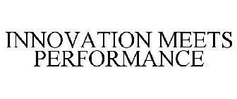 INNOVATION MEETS PERFORMANCE