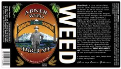 ABNER WEED AMBER ALE WEED MT SHASTA BREWING CO. WEED, CA ABNER WEED IS AN ICON IN OUR TOWN OF WEED, CALIFORNIA.  SENATOR WEED'S LEGEND SYMBOLIZES THE WILD WEST AND, FOR THAT REASON, HIS PORTRAIT ADORN