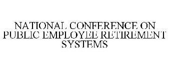 NATIONAL CONFERENCE ON PUBLIC EMPLOYEE RETIREMENT SYSTEMS