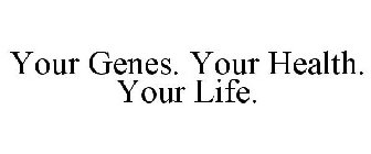YOUR GENES. YOUR HEALTH. YOUR LIFE.