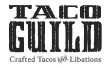 TACO GUILD CRAFTED TACOS AND LIBATIONS