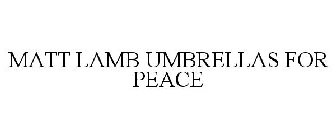 MATT LAMB UMBRELLAS FOR PEACE