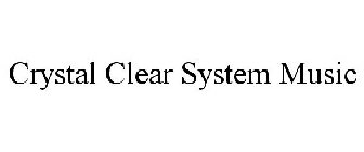CRYSTAL CLEAR SYSTEM MUSIC