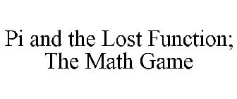PI AND THE LOST FUNCTION; THE MATH GAME