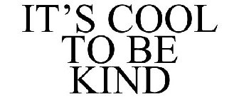 IT'S COOL TO BE KIND