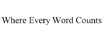 WHERE EVERY WORD COUNTS