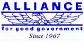 ALLIANCE FOR GOOD GOVERNMENT SINCE 1967