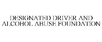 DESIGNATED DRIVER AND ALCOHOL ABUSE FOUNDATION