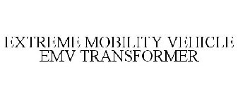 EXTREME MOBILITY VEHICLE EMV TRANSFORMER